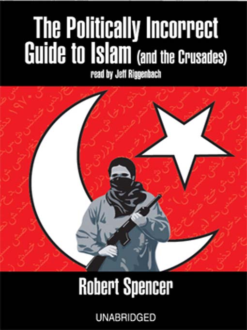 Title details for The Politically Incorrect Guide to Islam (and the Crusades) by Robert Spencer - Wait list
